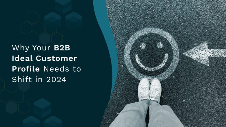 Why your B2B Ideal Customer Profile Needs to Shift in 2024