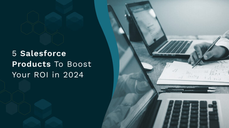 5 Salesforce Products To Boost ROI in 2024