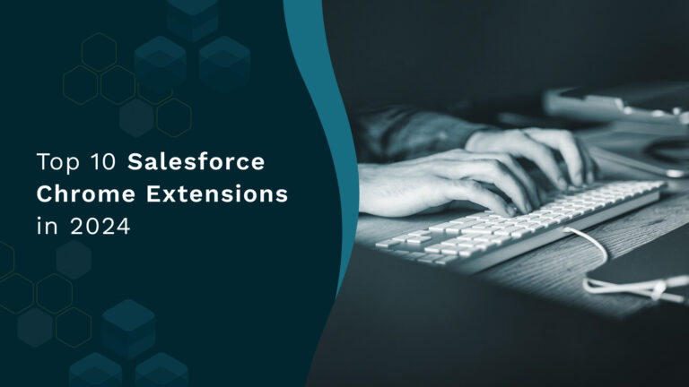 Top 10 Chrome Extensions for Salesforce in 2024