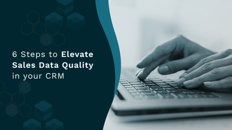 6 Steps to Elevate Sales Data Quality in your CRM