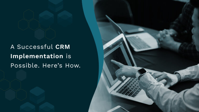 A Successful CRM Implementation is Possible. Here’s How.