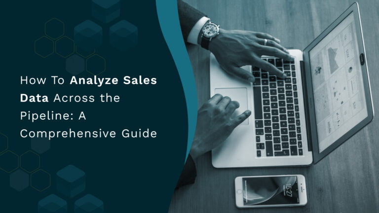 How To Analyze Sales Data Across the Pipeline: A Comprehensive Guide