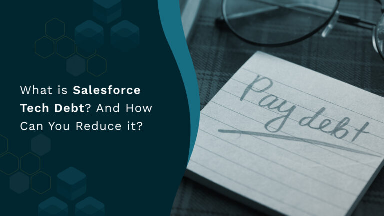 What is Salesforce Tech Debt? And How Can You Reduce it?
