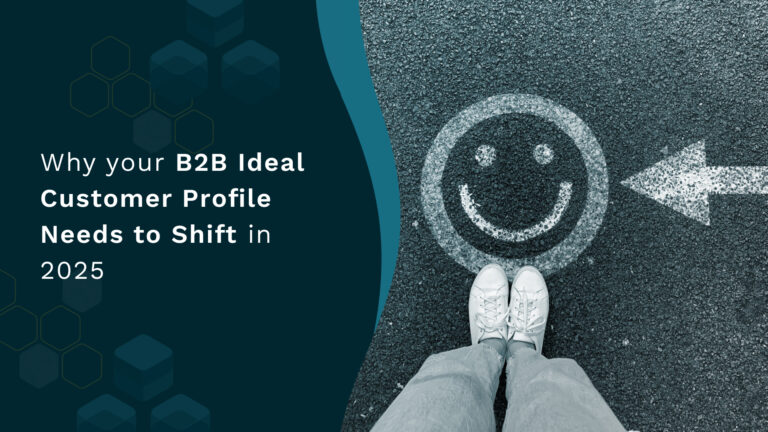 Why your B2B Ideal Customer Profile Needs to Shift in 2025