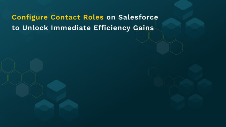 Configure Contact Roles on Salesforce to Unlock Immediate Efficiency Gains