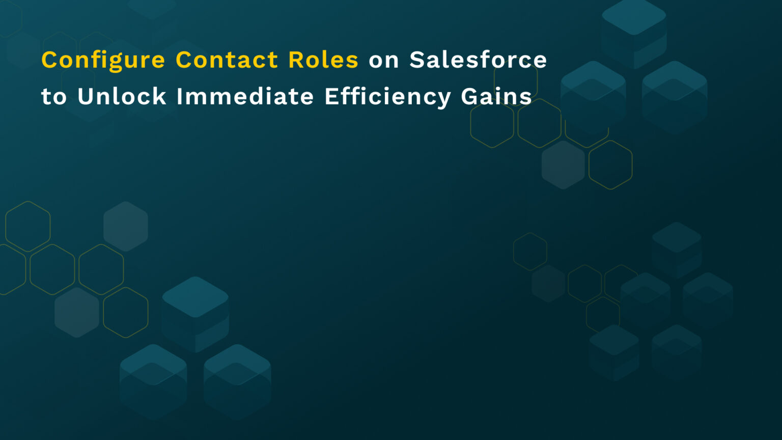 Configure Contact Roles on Salesforce to Unlock Immediate Efficiency ...
