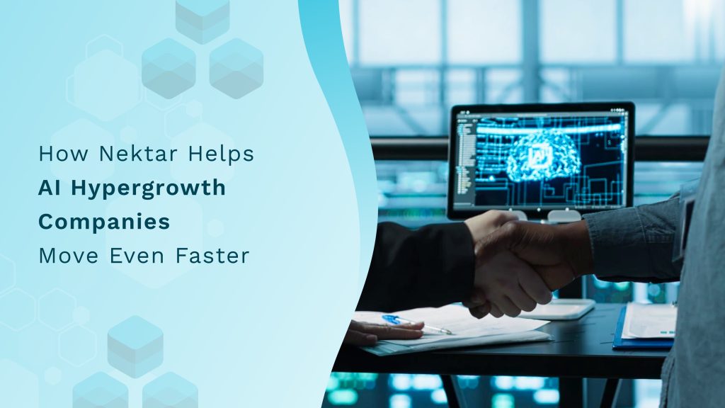 How Nektar helps AI Hypergrowth companies move even faster