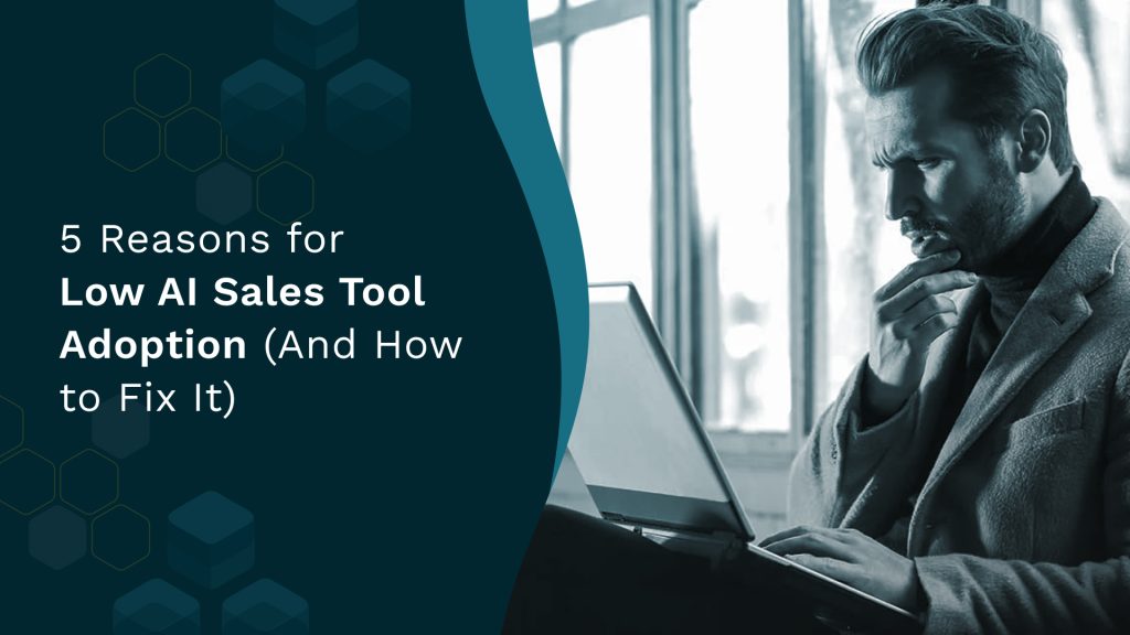 5 Reasons for Low AI Sales Tool Adoption (And How to Fix It)