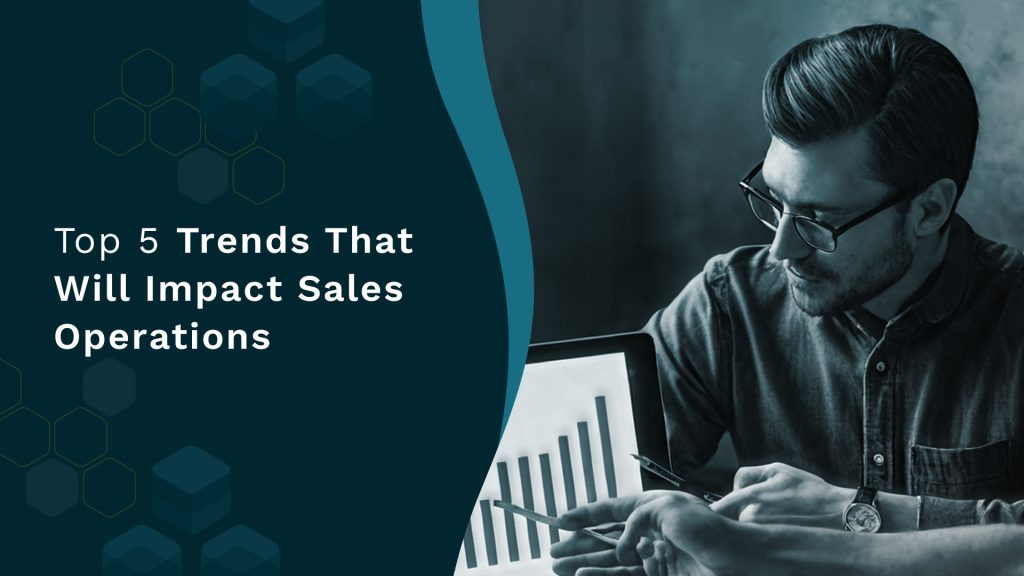Top 5 Trends That Will Impact Sales Operations