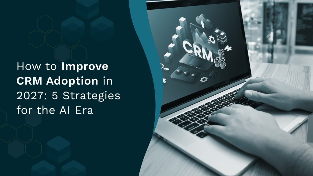 How to Improve CRM Adoption in 2027_ 5 Strategies for the AI Era